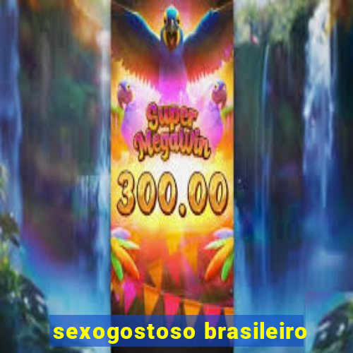 sexogostoso brasileiro