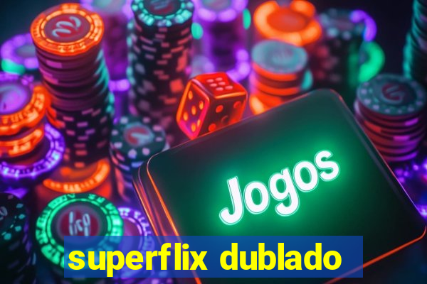 superflix dublado