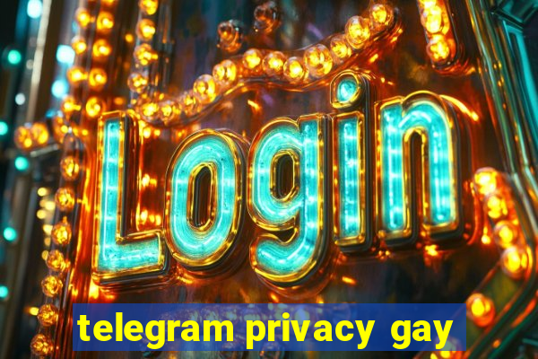 telegram privacy gay