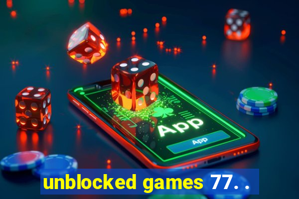 unblocked games 77. .