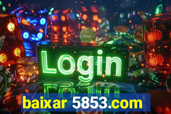 baixar 5853.com