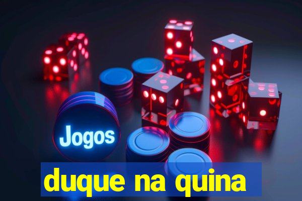 duque na quina