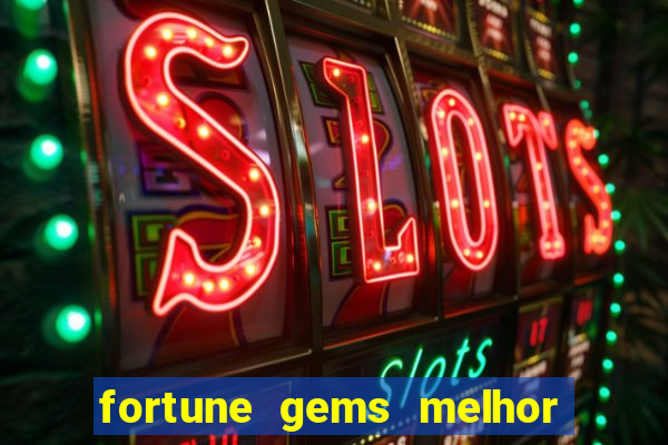 fortune gems melhor horario para jogar