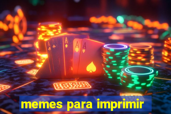 memes para imprimir