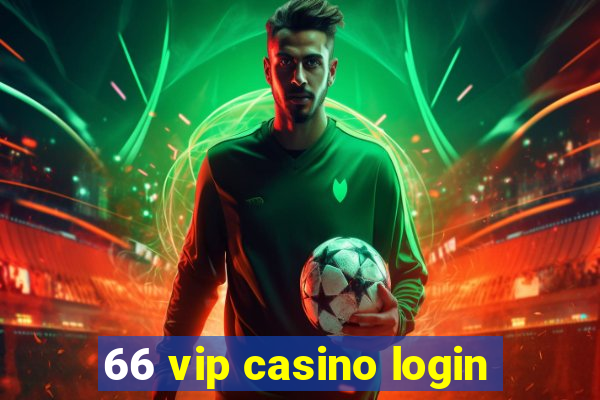 66 vip casino login