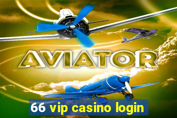 66 vip casino login