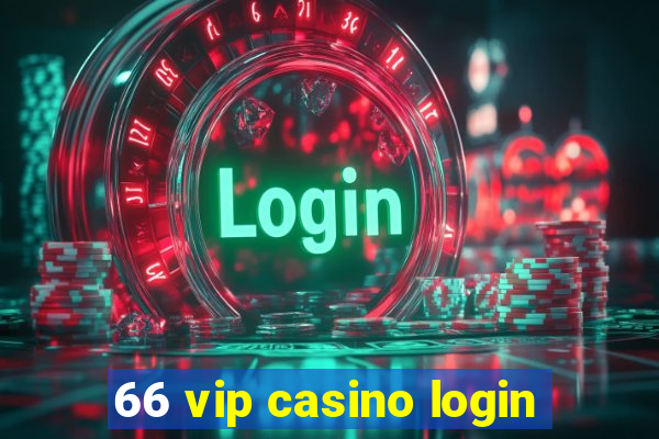 66 vip casino login