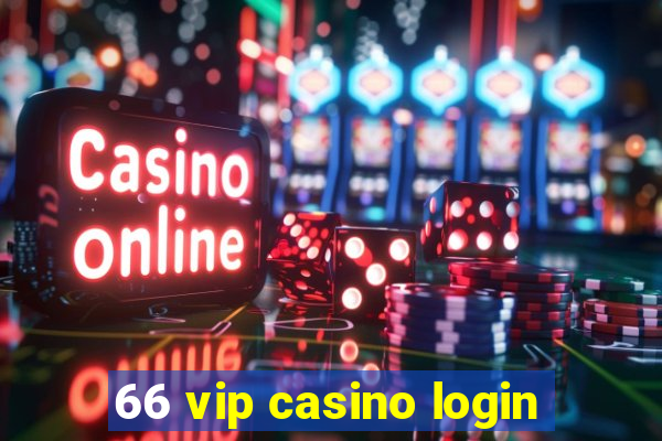 66 vip casino login