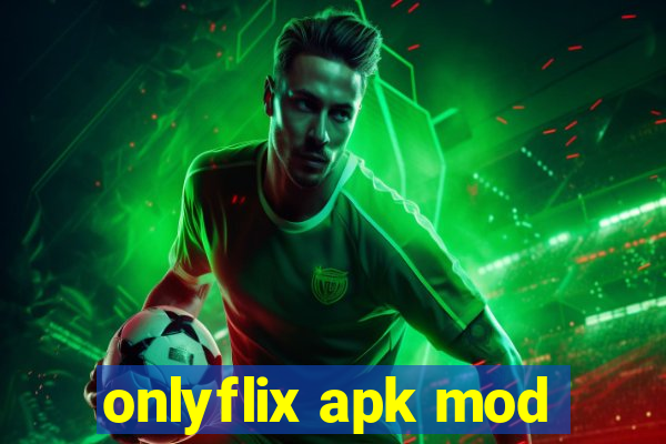 onlyflix apk mod