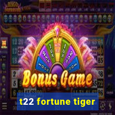 t22 fortune tiger