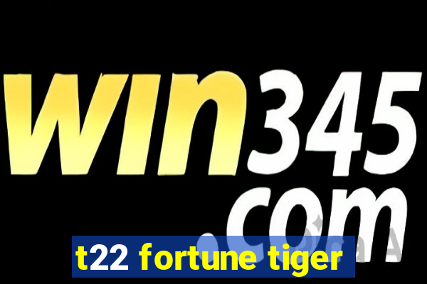 t22 fortune tiger