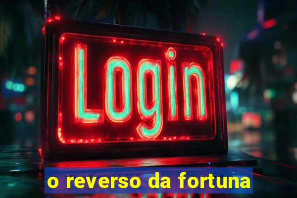 o reverso da fortuna