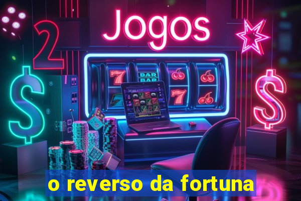 o reverso da fortuna