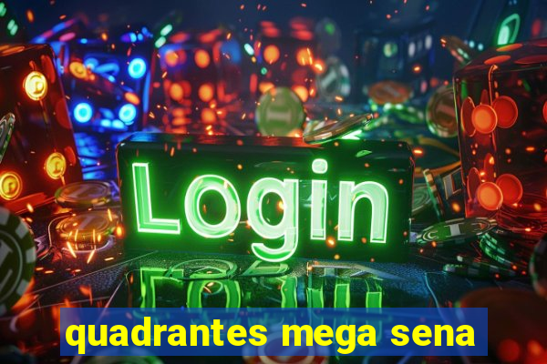 quadrantes mega sena