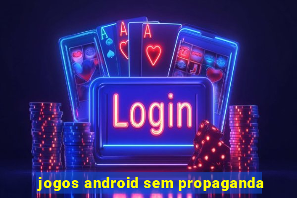 jogos android sem propaganda