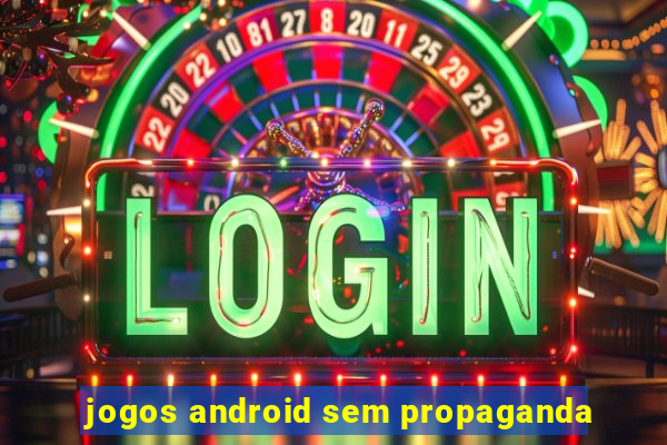 jogos android sem propaganda