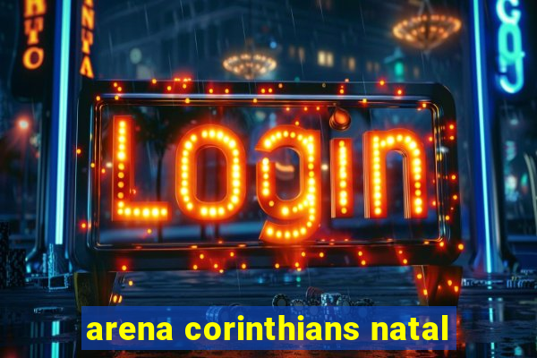 arena corinthians natal