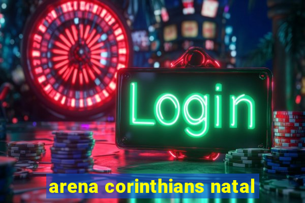 arena corinthians natal