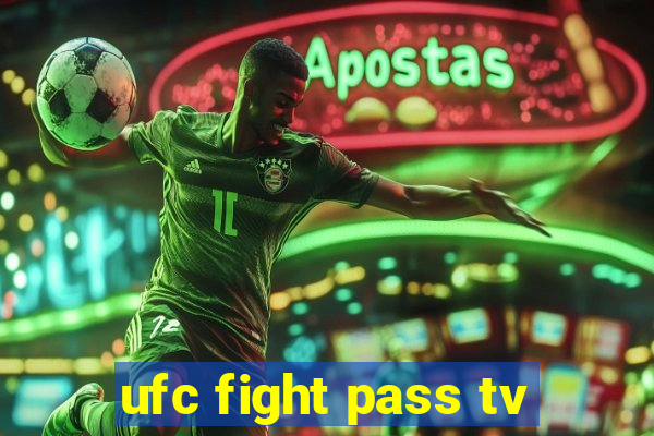 ufc fight pass tv