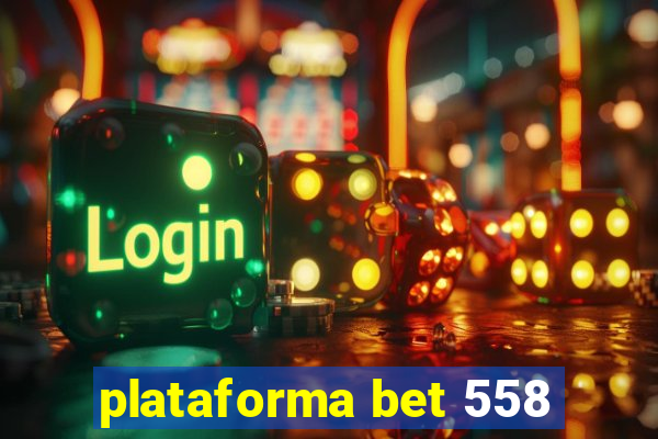 plataforma bet 558