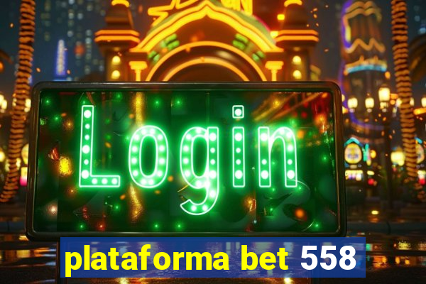 plataforma bet 558