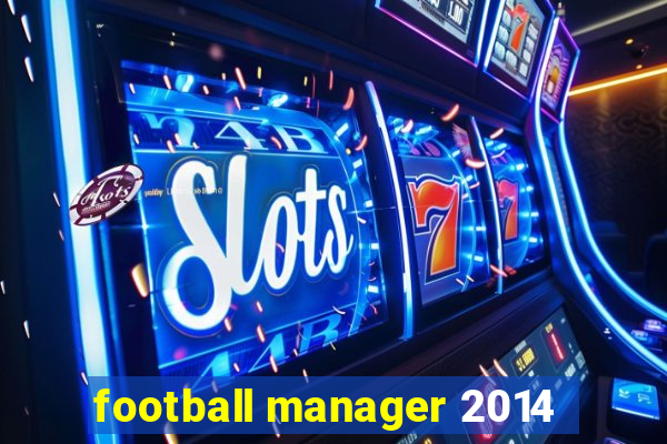 football manager 2014