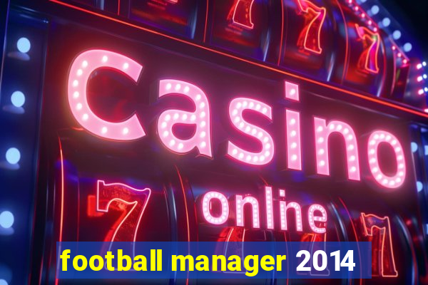 football manager 2014