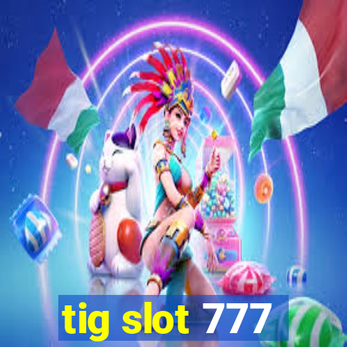 tig slot 777