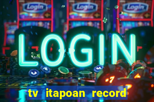 tv itapoan record bahia ao vivo