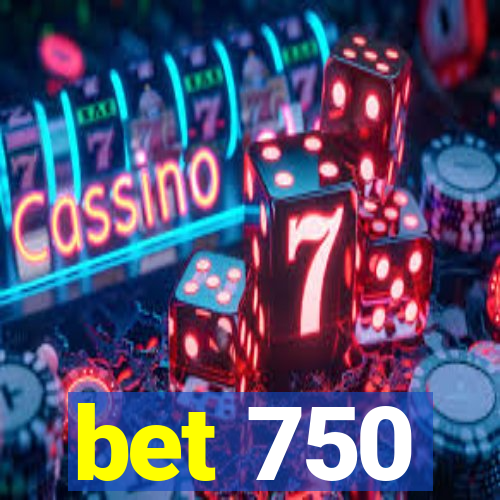 bet 750