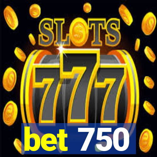 bet 750