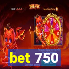 bet 750