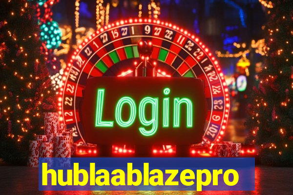 hublaablazepro