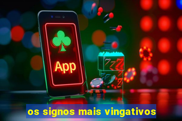 os signos mais vingativos