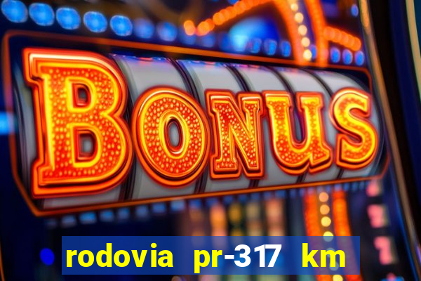 rodovia pr-317 km 155 0m sentido cresc