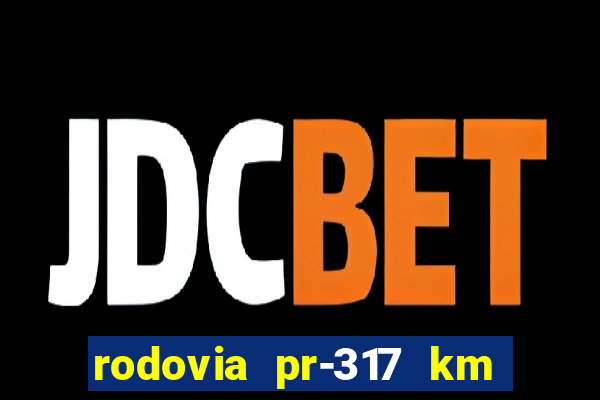 rodovia pr-317 km 155 0m sentido cresc