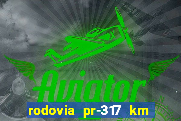 rodovia pr-317 km 155 0m sentido cresc