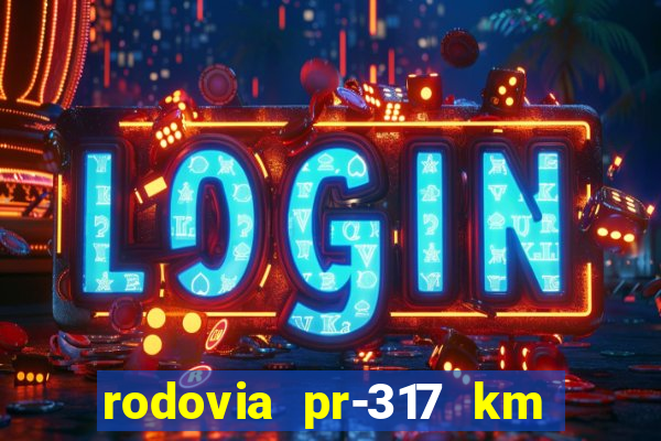 rodovia pr-317 km 155 0m sentido cresc