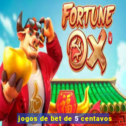 jogos de bet de 5 centavos