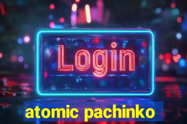 atomic pachinko