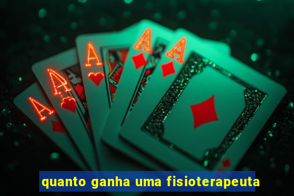 quanto ganha uma fisioterapeuta