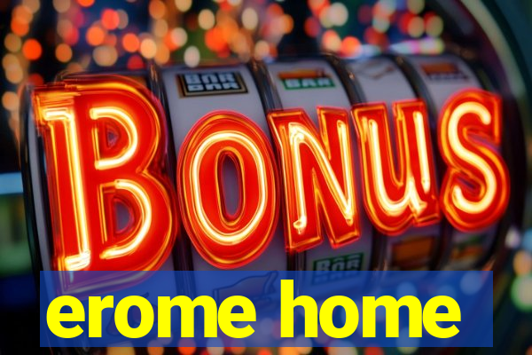 erome home