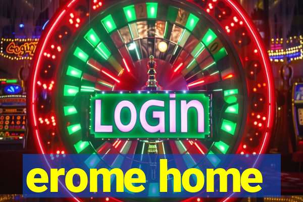 erome home