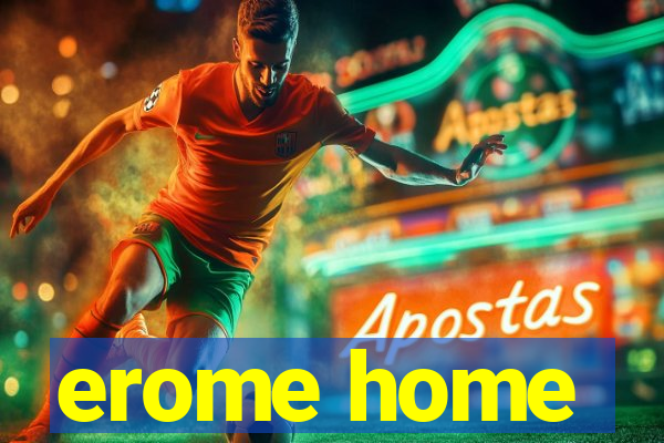 erome home