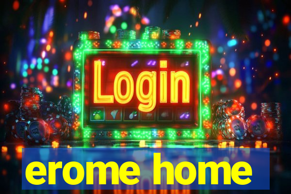 erome home