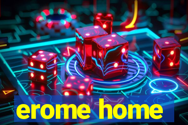 erome home