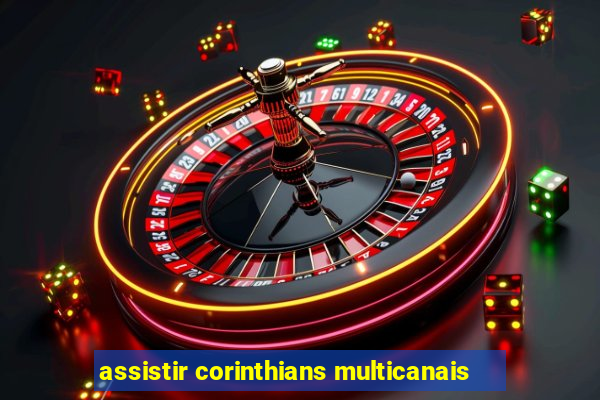 assistir corinthians multicanais