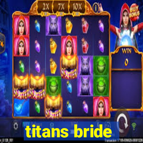 titans bride