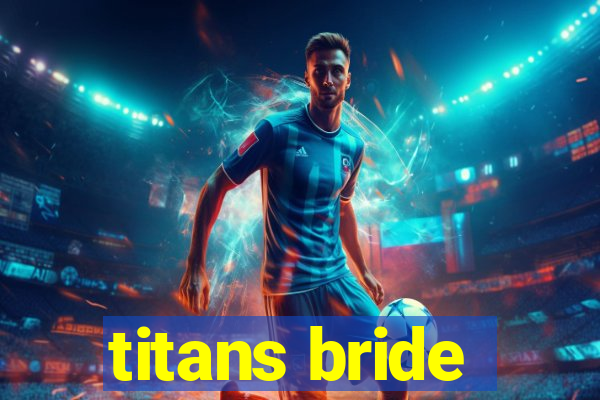 titans bride