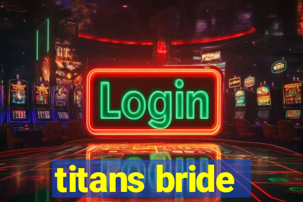 titans bride